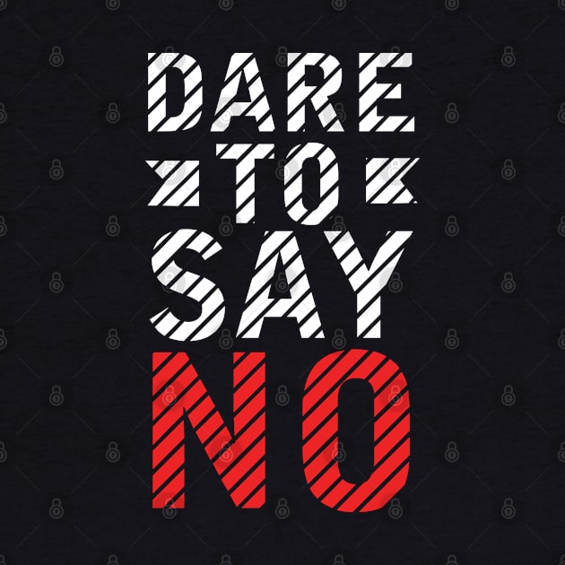 Dare to say no by Teefold